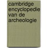 Cambridge encyclopedie van de archeologie by Paul Andrews