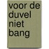 Voor de duvel niet bang