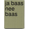 Ja baas nee baas by Henk Top
