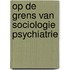 Op de grens van sociologie psychiatrie