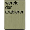 Wereld der arabieren by Peppelenbosch