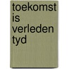 Toekomst is verleden tyd door Bob Polak