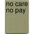 No care no pay