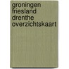 Groningen friesland drenthe overzichtskaart door Onbekend