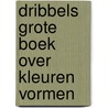 Dribbels grote boek over kleuren vormen door Eric Hill