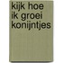 Kijk hoe ik groei konijntjes