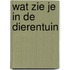 Wat zie je in de dierentuin