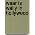Waar is wally in hollywood