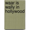 Waar is wally in hollywood door Handford