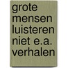 Grote mensen luisteren niet e.a. verhalen door Saskia Leferink
