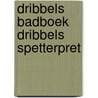 Dribbels badboek dribbels spetterpret door Eric Hill