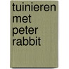 Tuinieren met peter rabbit door Potter
