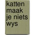 Katten maak je niets wys