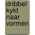 Dribbel kykt naar vormen