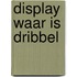 Display waar is dribbel