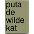 Puta de wilde kat