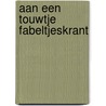 Aan een touwtje fabeltjeskrant door Onbekend