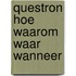 Questron hoe waarom waar wanneer