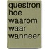 Questron hoe waarom waar wanneer