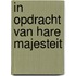 In opdracht van Hare Majesteit