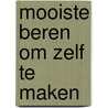 Mooiste beren om zelf te maken by Mireille Vroege