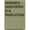 Wassery stoomtrein e.a. taalcuriosa door Welling