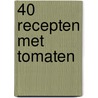 40 recepten met tomaten by Immy Timmerman