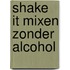 Shake it mixen zonder alcohol