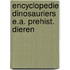 Encyclopedie dinosauriers e.a. prehist. dieren