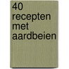 40 recepten met aardbeien by Natasha Koning