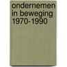Ondernemen in beweging 1970-1990 door W.H. Velema