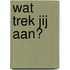 Wat trek jij aan?