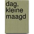 Dag, kleine maagd