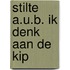 Stilte a.u.b. ik denk aan de kip