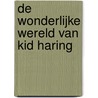 De wonderlijke wereld van Kid Haring door Figee
