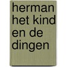 Herman het kind en de dingen door H. Geelen