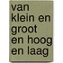Van klein en groot en hoog en laag
