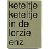 Keteltje keteltje in de lorzie enz