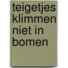 Teigetjes klimmen niet in bomen by A.A. Milne
