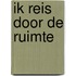Ik reis door de ruimte