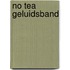 No tea geluidsband