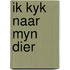 Ik kyk naar myn dier