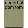 Negerhut oom tom door H. Beecher Stowe