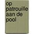 Op patrouille aan de pool