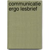 Communicatie ergo lesbrief door Onbekend