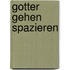 Gotter gehen spazieren