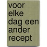 Voor elke dag een ander recept door Wiebe Andringa