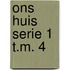 Ons huis serie 1 t.m. 4