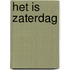 Het is zaterdag