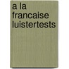 A la francaise luistertests by Dam